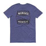 Nurses Sedate It - StereoTypeTees