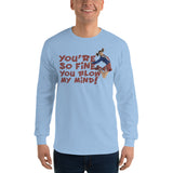 You're So Fine You Blow My Mind Long Sleeve T