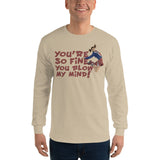 You're So Fine You Blow My Mind Long Sleeve T