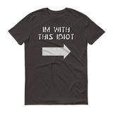 Im With This Idiot - StereoTypeTees