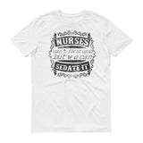 Nurses Sedate It - StereoTypeTees