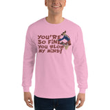 You're So Fine You Blow My Mind Long Sleeve T