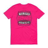 Nurses Sedate It - StereoTypeTees