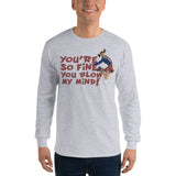 You're So Fine You Blow My Mind Long Sleeve T