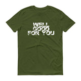 Well Good For You - StereoTypeTees