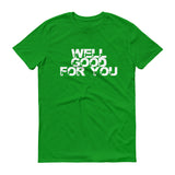 Well Good For You - StereoTypeTees