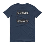 Nurses Sedate It - StereoTypeTees